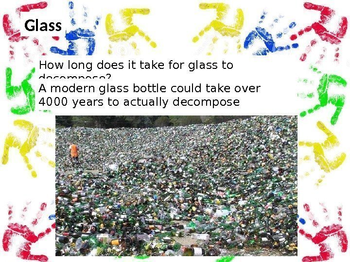 Glass How long does it take for glass to decompose? A modern glass bottle